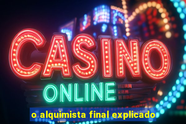 o alquimista final explicado